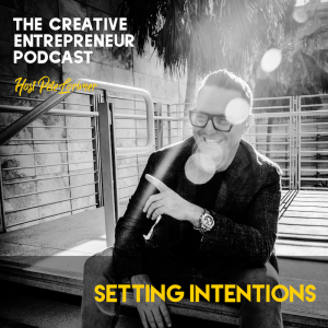 Setting Intentions / Pete Lorimer - The Creative Entrepreneur Podcast 