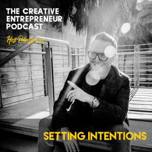 Setting Intentions / Pete Lorimer - The Creative Entrepreneur Podcast