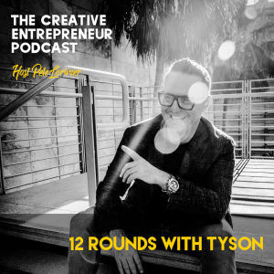 12 Rounds with Tyson  / Pete Lorimer - The Creative Entrepreneur Podcast 