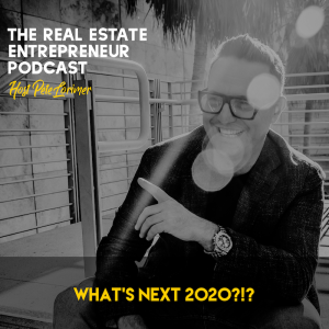 Whats next 2020?!? / Peter Lorimer - The Real Estate Entrepreneur Podcast