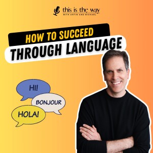Politics, Profits and Parenting: How to Succeed Through Language, Ben Feller | EP 30