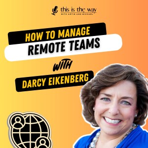 How to Manage Remote Teams - Darcy Eikenberg, Exec Coach | Ep 32