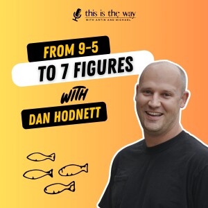 Ditching his 9to5 to build a 7-Figure Business - Dan Hodnett, CEO Dan's Fish | Ep 34