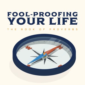 Fool-Proofing Your Life Pt. 2 – The Path of the Wise (01/14/24)