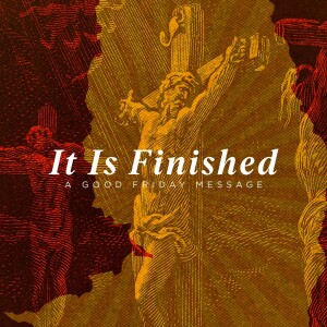 It Is Finished – Standing Beneath the Cross (03/29/24)