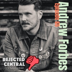 The Only Way is the Rejected Way: Andrew Forbes | Episode 65