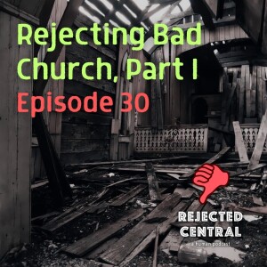 Rejecting Bad Church, Part 1 | Episode 30