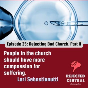 Rejecting Bad Church, Part II: Lori Sebastianutti | Episode 35