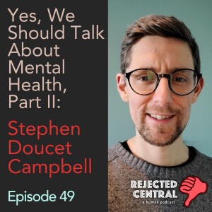 Yes, We Should Talk About Mental Health, Part II: Stephen Doucet Campbell | Episode 49
