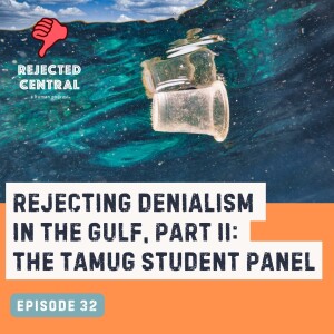 Rejecting Denialism in the Gulf, Part II: the TAMUG Student Panel | Episode 32