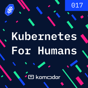 #017 - Kubernetes for Humans Podcast with Nilesh Gule (DBS Bank)