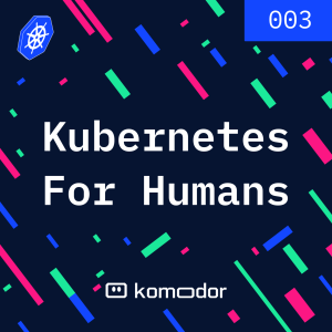 #003 - Kubernetes For Humans Podcast with Sebastian Kister (Audi)