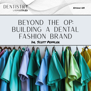 Beyond the op: building a dental fashion brand with Dr. Scott Peppler