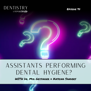 Should assistants be performing dental hygiene? with Dr. Mia Geisinger & Katrina Sanders