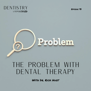 The problem with dental therapy with Dr. Rick Huot