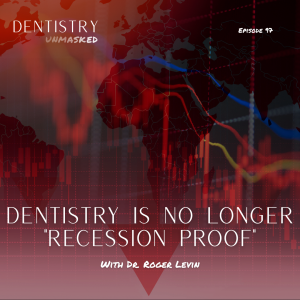 Dentistry is no longer "recession proof" with Dr. Roger Levin