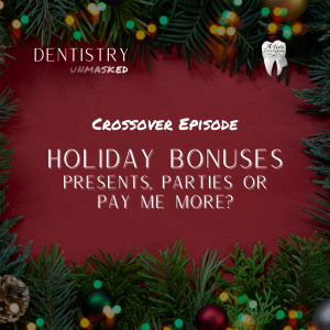 Holiday bonuses: Presents, parties or pay me more? A Dentistry Unmasked and A Tale of Two Hygienists crossover episode