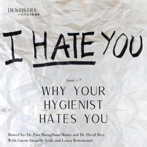 Why Your Hygienist Hates You with Danielle Avila and Laura Bettencourt!