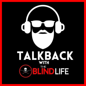 Episode 9 Talk Back With The Blind Life August 2023