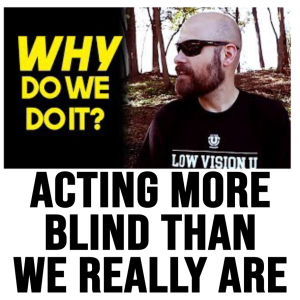 Episode 12 Why Do We Act More Blind Than We Are?