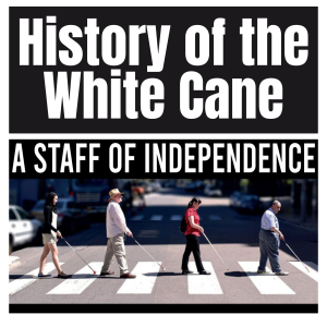 Ep. 43, A Staff of Independence - History of the White Cane