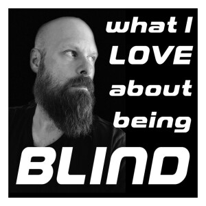 Episode 20: What I love about being blind!