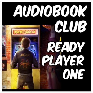 Episode 18 - Audiobook Club 1 - Ready Player One