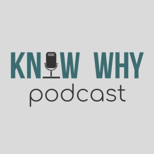 Welcome to the Know Why Podcast!