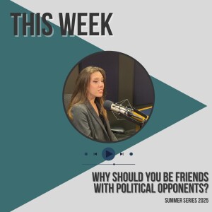 Why Should I Be Friends With Political Opponents? Summer Series 2025