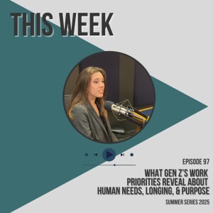 What Gen Z's Work Priorities Reveal About Human Needs, Longing, and Purpose (Summer Series 2025)
