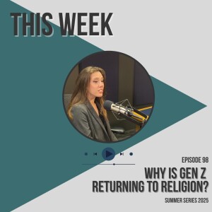 Why is Gen Z Returning to Religion? (Summer Series 2025)