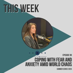 Coping With Fear and Anxiety Amid World Chaos (Summer Series 2025)
