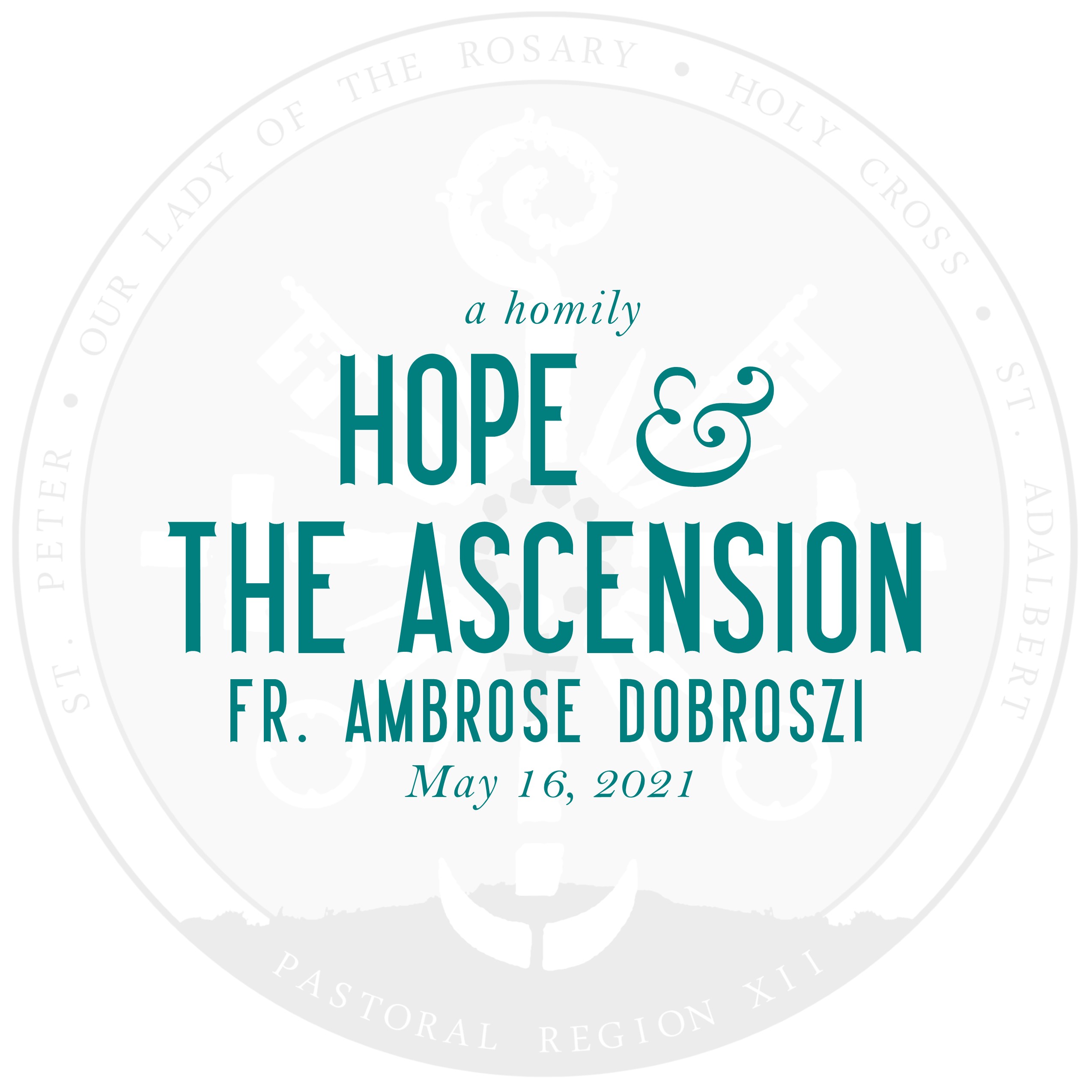 Homily: Hope & The Ascension | by Fr. Ambrose Dobrozsi | May 16, 2021