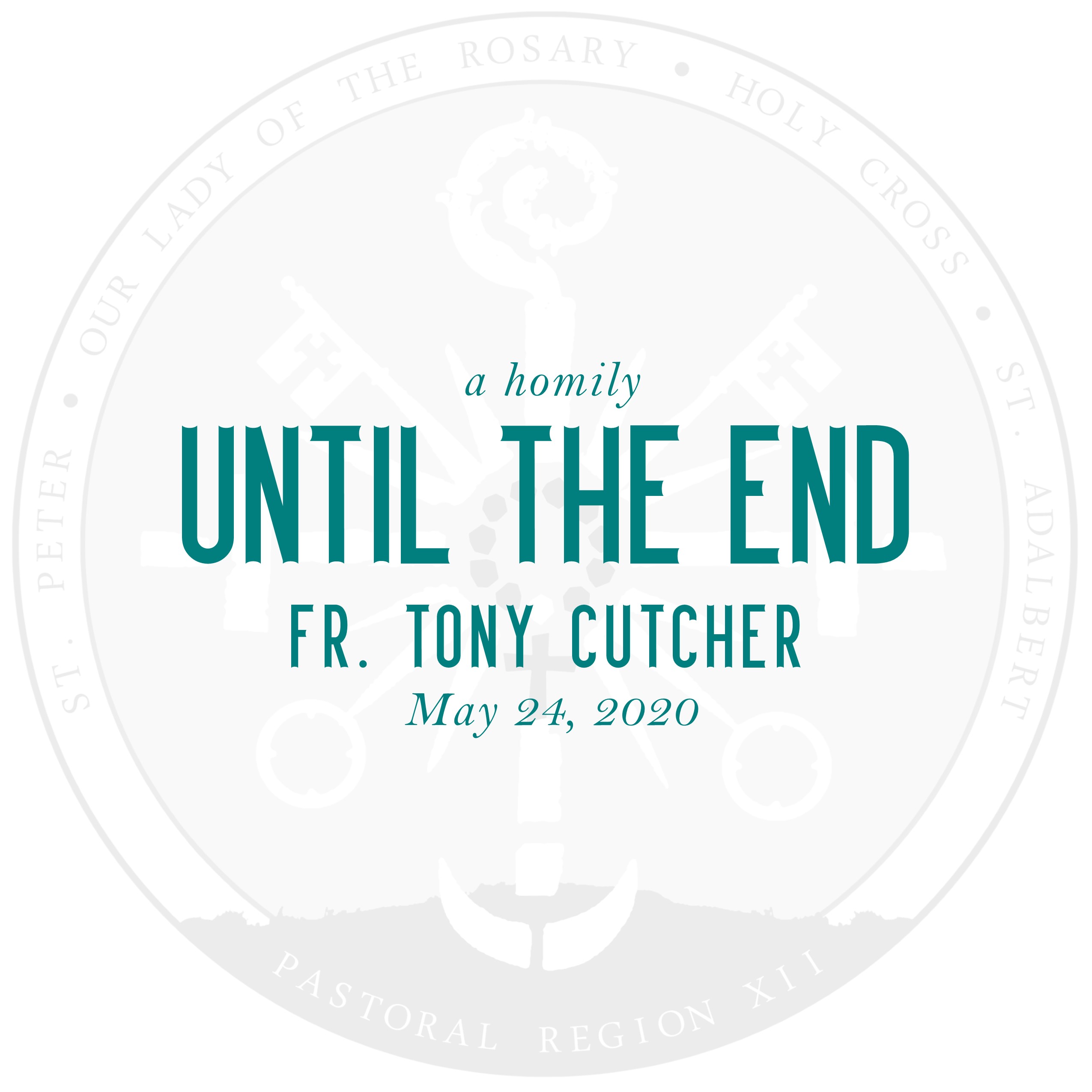Homily: Until the End | by Fr. Tony Cutcher | May 24, 2020