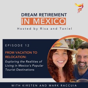 Episode 12 - From Vacation to Relocation: Exploring the Realities of Living in Mexico’s Popular Tourist Destinations with Kirsten and  Mark Raccuia