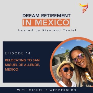 Episode 14 - Relocating to San Miguel de Allende, Mexico with Michelle Wedderburn