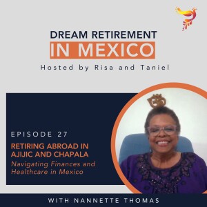 Episode 27 - Retiring Abroad in Ajijic and Chapala: Navigating Finances and Healthcare in Mexico with Nannette Thomas