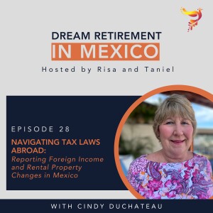 Episode 28 - Navigating Tax Laws Abroad: Reporting Foreign Income and Rental Property Changes in Mexico with Cindy DuChateau