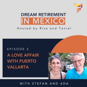 Episode 2 - A Love Affair with Puerto Vallarta with Stefan and Ada