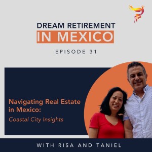 Episode 31 - Navigating Real Estate in Mexico: Coastal City Insights