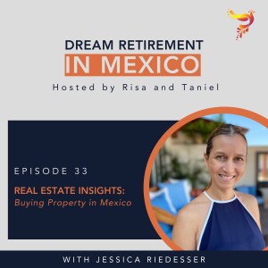 Episode 33 - Real Estate Insights: Buying Property in Mexico with Jessica Riedesser