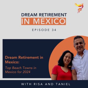 Episode 34 - Dream Retirement in Mexico: Top Beach Towns in Mexico for 2024