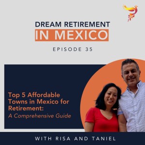 Episode 35 - Top 5 Affordable Towns in Mexico for Retirement: A Comprehensive Guide