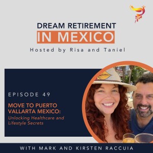Episode 49 - Move to Puerto Vallarta Mexico: Unlocking Healthcare and Lifestyle Secrets with Mark and Kirsten Raccuia