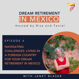 Episode 4 - Navigating Challenges: Living in a Foreign Country for Your Dream Retirement in Mexico with Janet Blaser