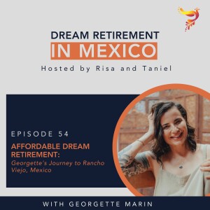 Episode 54 - Affordable Dream Retirement: Georgette's Journey to Rancho Viejo, Mexico