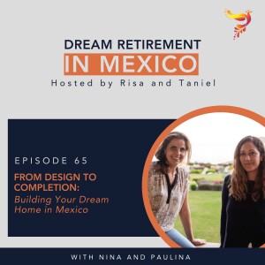 From Design to Completion: Building Your Dream Home in Mexico with Nina and Paulina