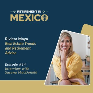 Riviera Maya Real Estate Trends and Retirement Advice from Susana MacDonald