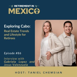 Exploring Cabo Real Estate Trends and Lifestyle for Retirees with Gabriela Lopez and Jesus Valenzuela