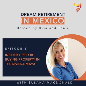 Episode 8 - Insider Tips for Buying Property in the Riviera Maya with Susana MacDonald